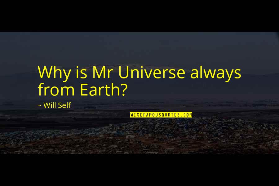 Rehearsal Invitation Quotes By Will Self: Why is Mr Universe always from Earth? Rehearsal Invitation Quotes By Will Self: Why is Mr Universe always from Earth?