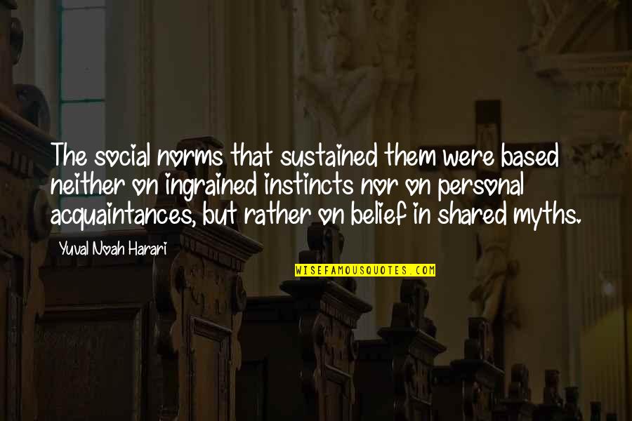Rehearsal Invitation Quotes By Yuval Noah Harari: The social norms that sustained them were based Rehearsal Invitation Quotes By Yuval Noah Harari: The social norms that sustained them were based