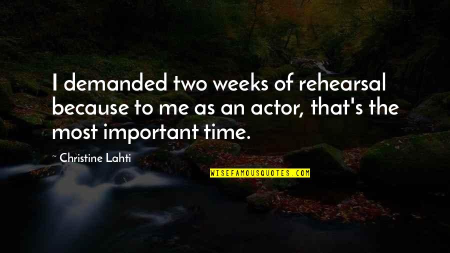 Rehearsal Quotes By Christine Lahti: I demanded two weeks of rehearsal because to