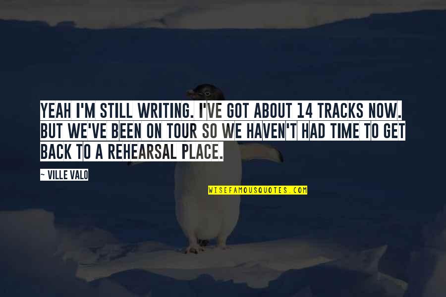 Rehearsal Quotes By Ville Valo: Yeah I'm still writing. I've got about 14