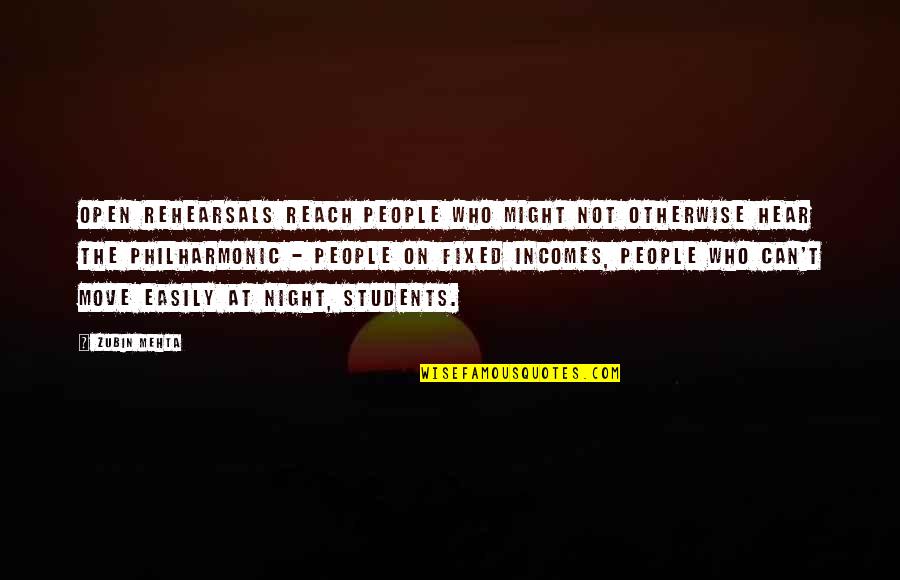 Rehearsals Quotes By Zubin Mehta: Open rehearsals reach people who might not otherwise Rehearsals Quotes By Zubin Mehta: Open rehearsals reach people who might not otherwise