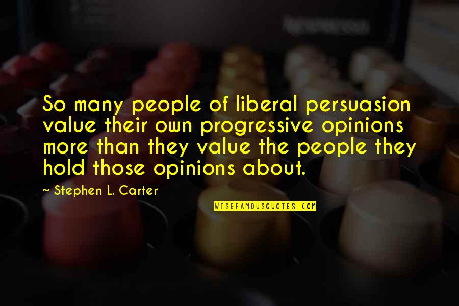 Rehearscore Quotes By Stephen L. Carter: So many people of liberal persuasion value their