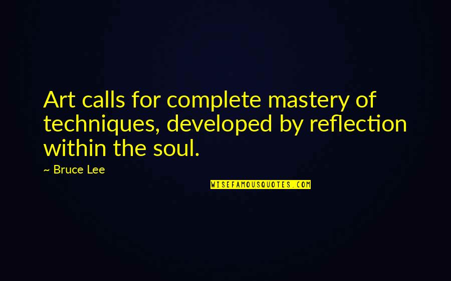 Reheated Cabbage Quotes By Bruce Lee: Art calls for complete mastery of techniques, developed