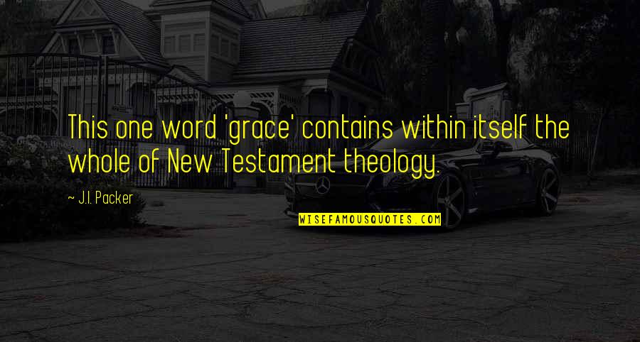 Reheated Cabbage Quotes By J.I. Packer: This one word 'grace' contains within itself the
