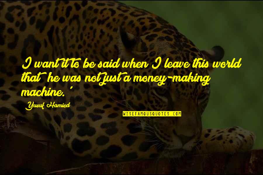 Rehema Quotes By Yusuf Hamied: I want it to be said when I Rehema Quotes By Yusuf Hamied: I want it to be said when I