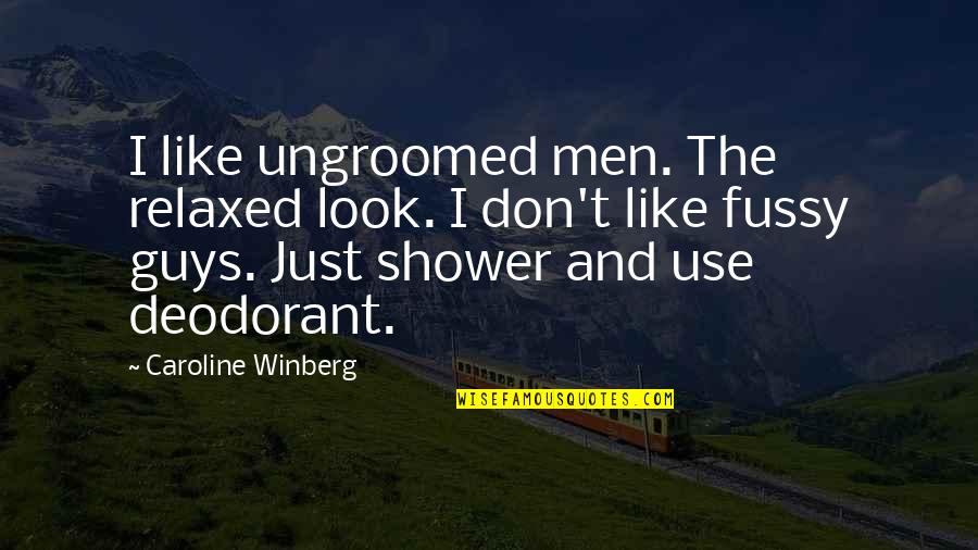Rehenes Cuando Quotes By Caroline Winberg: I like ungroomed men. The relaxed look. I Rehenes Cuando Quotes By Caroline Winberg: I like ungroomed men. The relaxed look. I