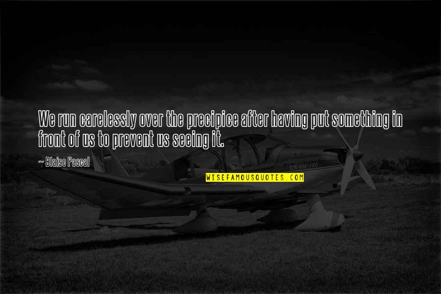 Rehhagel Topalidis Quotes By Blaise Pascal: We run carelessly over the precipice after having Rehhagel Topalidis Quotes By Blaise Pascal: We run carelessly over the precipice after having