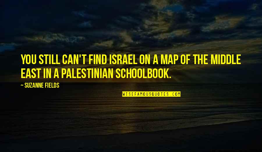 Rehman Quotes By Suzanne Fields: You still can't find Israel on a map