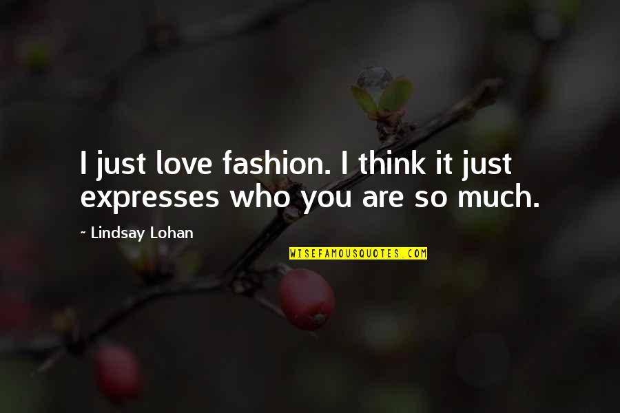 Rehmann Quotes By Lindsay Lohan: I just love fashion. I think it just