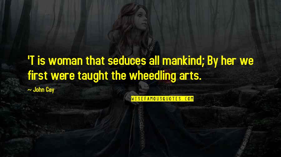Rehmat Quotes By John Gay: 'T is woman that seduces all mankind; By