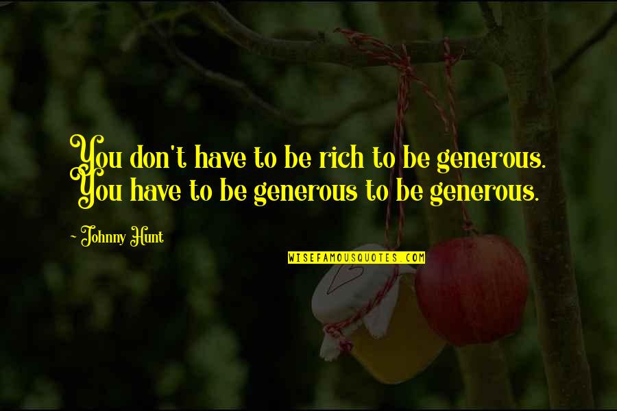Rehmat Quotes By Johnny Hunt: You don't have to be rich to be
