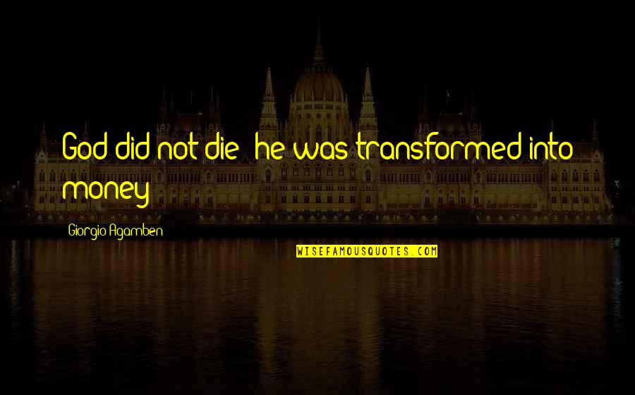 Rehnberg Jacobson Quotes By Giorgio Agamben: God did not die; he was transformed into Rehnberg Jacobson Quotes By Giorgio Agamben: God did not die; he was transformed into