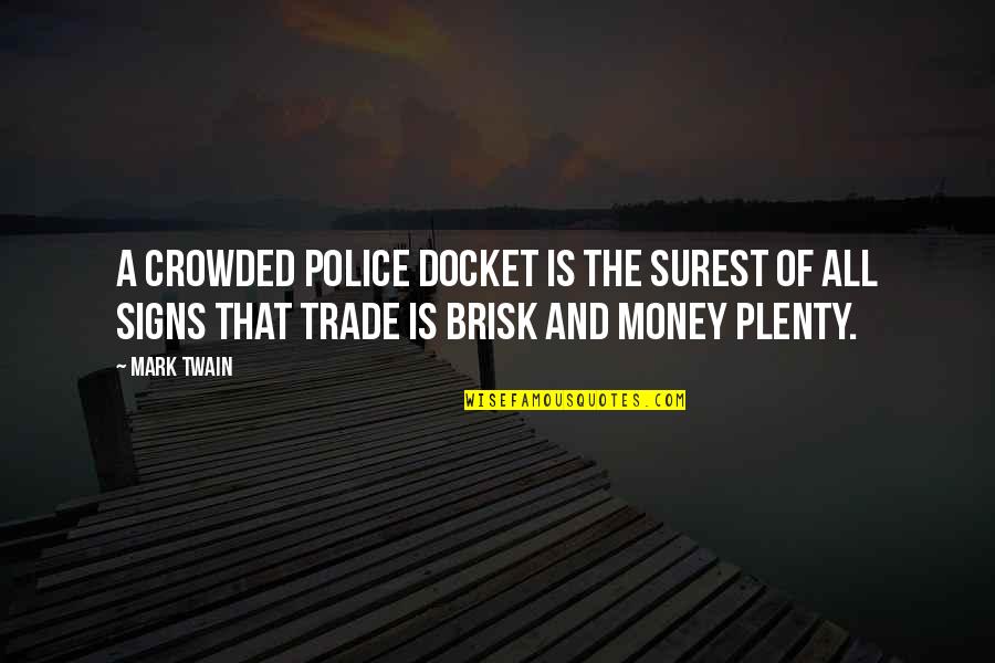 Rehnberg Jacobson Quotes By Mark Twain: A crowded police docket is the surest of Rehnberg Jacobson Quotes By Mark Twain: A crowded police docket is the surest of