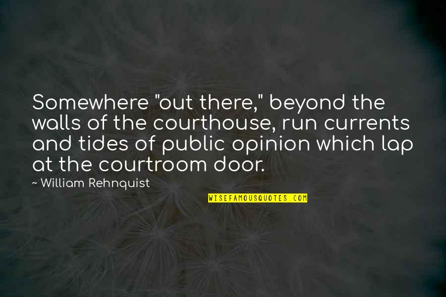 Rehnquist Quotes By William Rehnquist: Somewhere "out there," beyond the walls of the