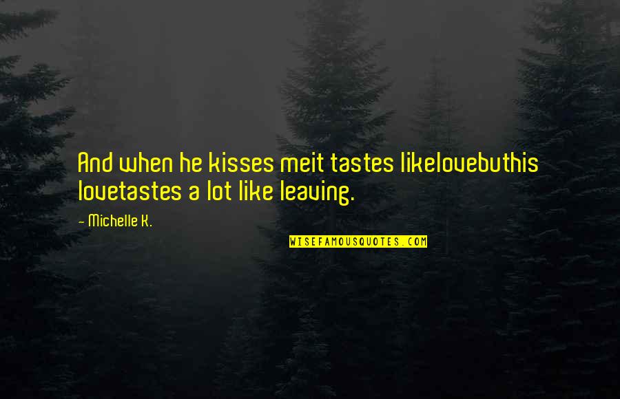 Rehoming Dog Quotes By Michelle K.: And when he kisses meit tastes likelovebuthis lovetastes