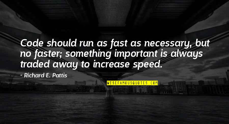 Rehvenge Quotes By Richard E. Pattis: Code should run as fast as necessary, but