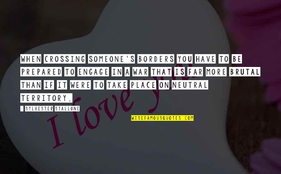 Rei Furuya Quotes By Sylvester Stallone: When crossing someone's borders you have to be
