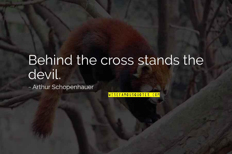 Rei Un Quote Quotes By Arthur Schopenhauer: Behind the cross stands the devil.