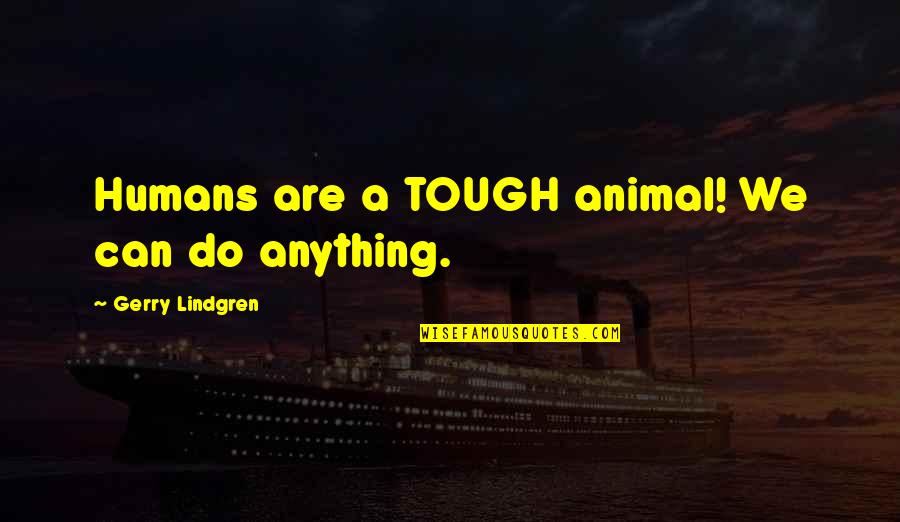 Reiben Stickers Quotes By Gerry Lindgren: Humans are a TOUGH animal! We can do