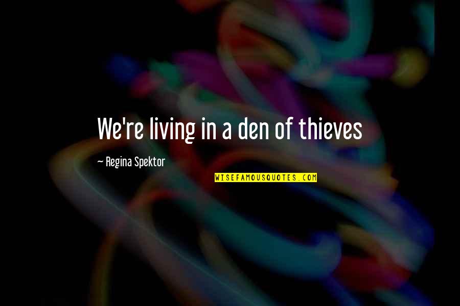 Reibt Tournament Quotes By Regina Spektor: We're living in a den of thieves
