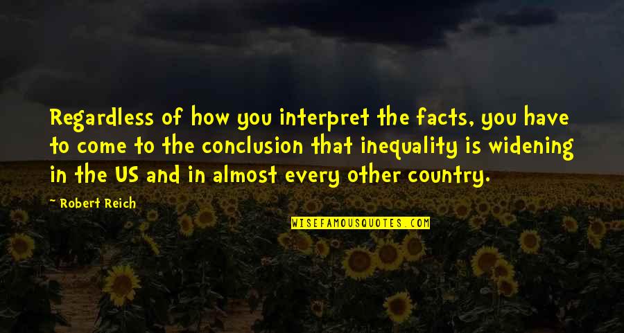 Reich Quotes By Robert Reich: Regardless of how you interpret the facts, you