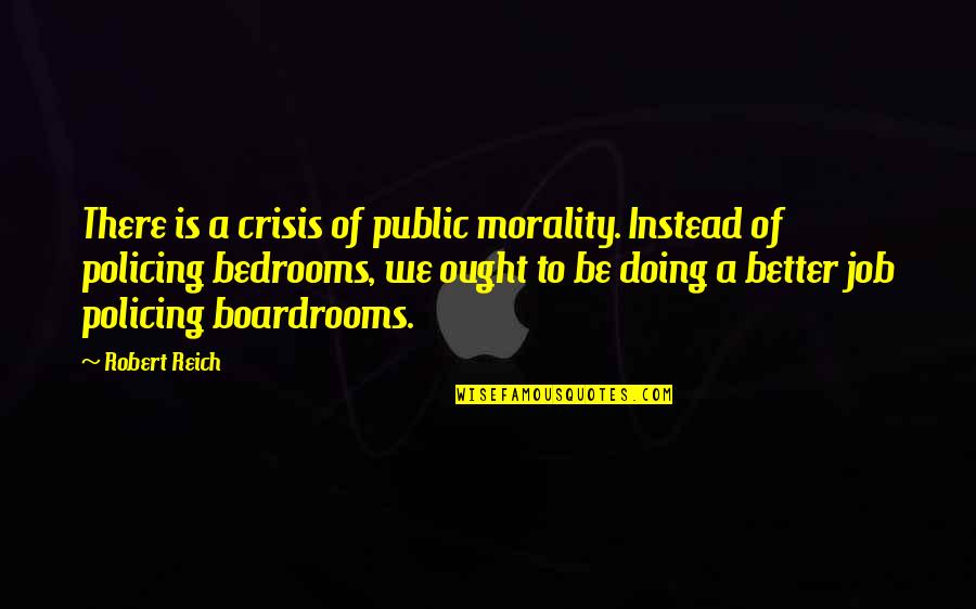 Reich Quotes By Robert Reich: There is a crisis of public morality. Instead