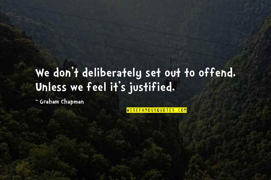 Reichberg Travel Quotes By Graham Chapman: We don't deliberately set out to offend. Unless