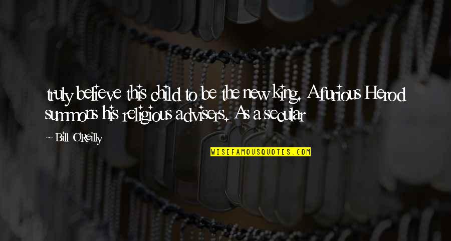 Reichenau Cabin Quotes By Bill O'Reilly: truly believe this child to be the new
