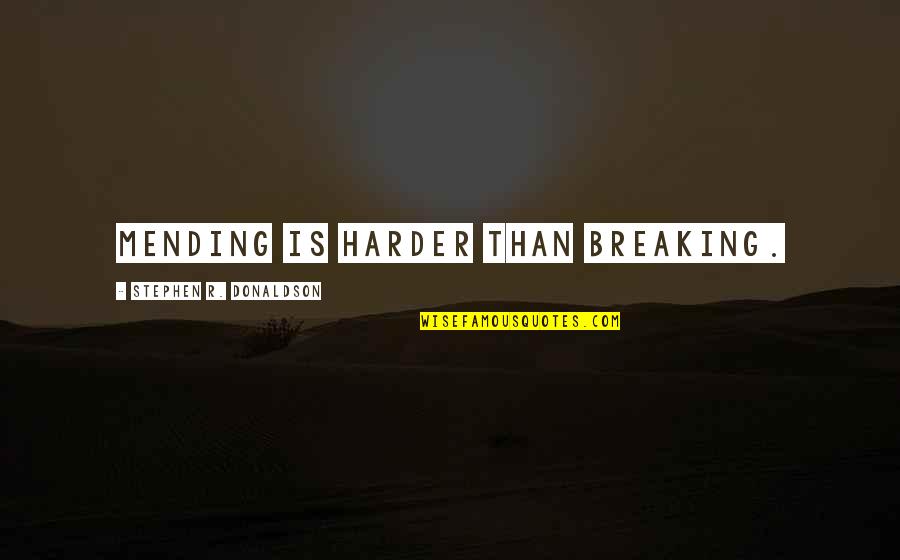 Reichenau Cabin Quotes By Stephen R. Donaldson: Mending is harder than breaking. Reichenau Cabin Quotes By Stephen R. Donaldson: Mending is harder than breaking.