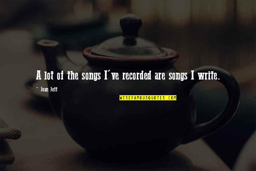 Reichenau Primer Quotes By Joan Jett: A lot of the songs I've recorded are