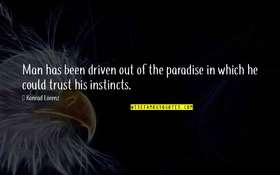 Reichenau Primer Quotes By Konrad Lorenz: Man has been driven out of the paradise