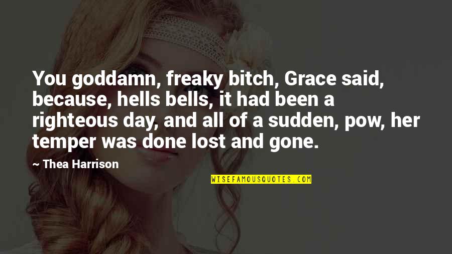 Reichenbach Porcelain Quotes By Thea Harrison: You goddamn, freaky bitch, Grace said, because, hells