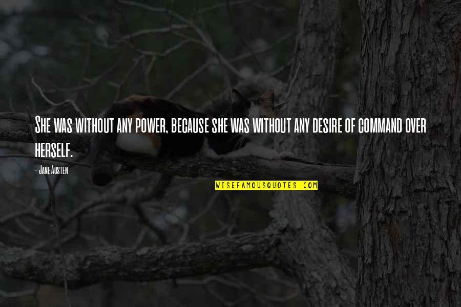 Reichenbacher East Quotes By Jane Austen: She was without any power, because she was