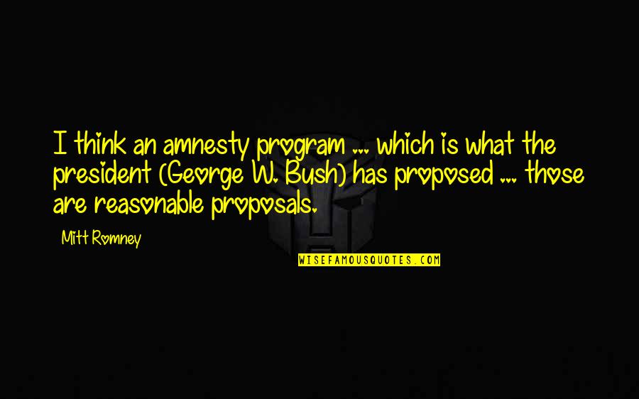 Reichenberger Wichita Quotes By Mitt Romney: I think an amnesty program ... which is