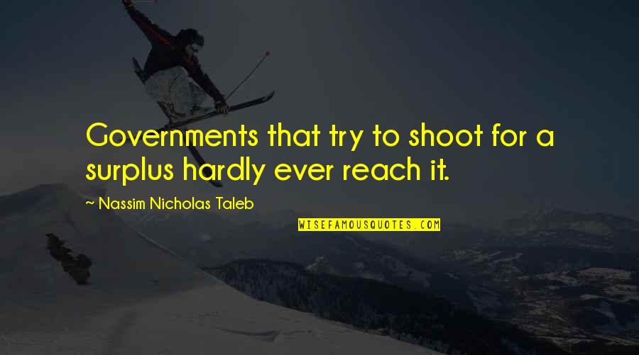 Reichenberger Wichita Quotes By Nassim Nicholas Taleb: Governments that try to shoot for a surplus