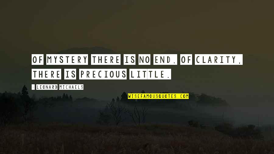 Reichental Im Quotes By Leonard Michaels: Of mystery there is no end. Of clarity,