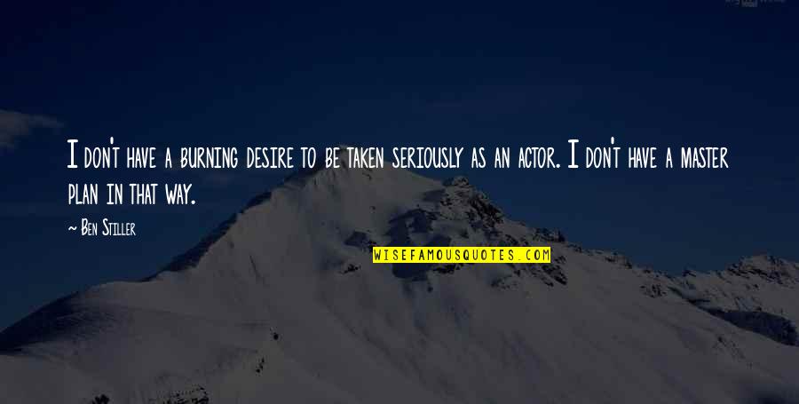 Reichhart Geschenk Ideen Quotes By Ben Stiller: I don't have a burning desire to be Reichhart Geschenk Ideen Quotes By Ben Stiller: I don't have a burning desire to be
