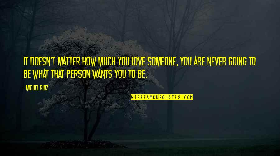 Reichhart Geschenk Ideen Quotes By Miguel Ruiz: It doesn't matter how much you love someone, Reichhart Geschenk Ideen Quotes By Miguel Ruiz: It doesn't matter how much you love someone,