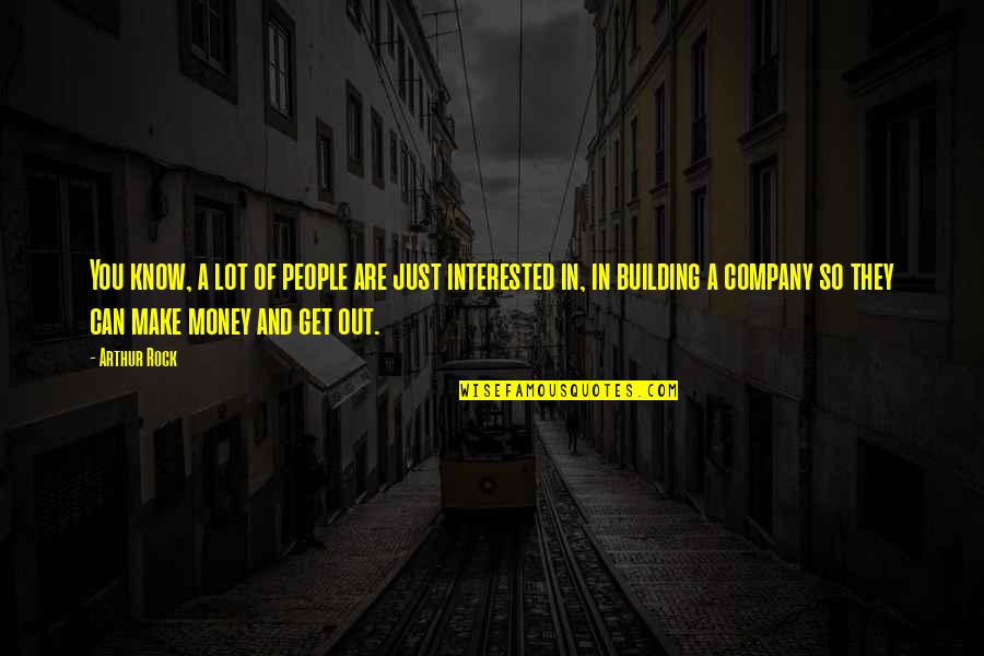 Reichheld Stephen Quotes By Arthur Rock: You know, a lot of people are just Reichheld Stephen Quotes By Arthur Rock: You know, a lot of people are just