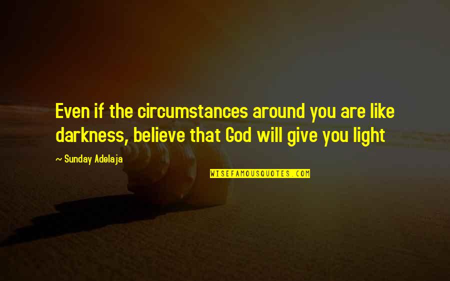 Reichheld Stephen Quotes By Sunday Adelaja: Even if the circumstances around you are like Reichheld Stephen Quotes By Sunday Adelaja: Even if the circumstances around you are like