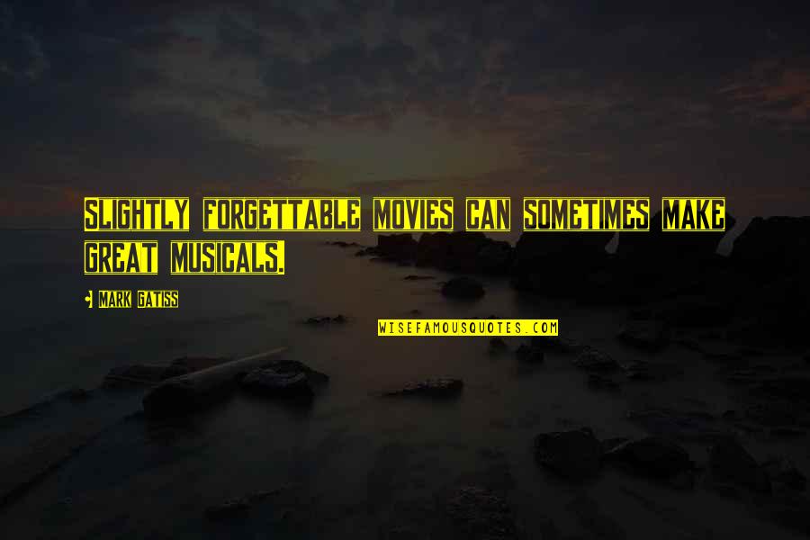 Reichhelm Family Crest Quotes By Mark Gatiss: Slightly forgettable movies can sometimes make great musicals.