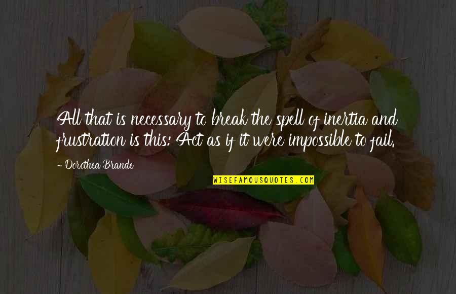 Reichler Robert Quotes By Dorothea Brande: All that is necessary to break the spell Reichler Robert Quotes By Dorothea Brande: All that is necessary to break the spell