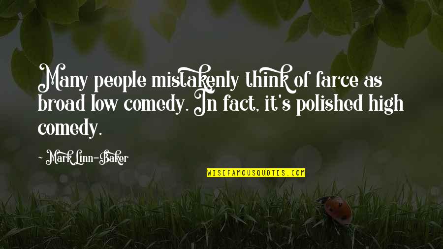 Reichling Dairy Quotes By Mark Linn-Baker: Many people mistakenly think of farce as broad Reichling Dairy Quotes By Mark Linn-Baker: Many people mistakenly think of farce as broad