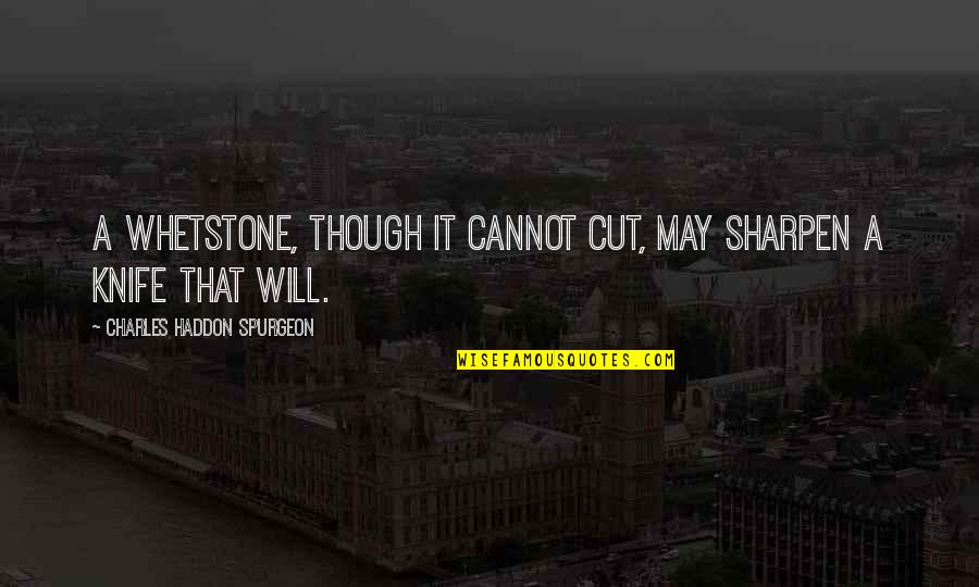 Reichlinger Quotes By Charles Haddon Spurgeon: A whetstone, though it cannot cut, may sharpen Reichlinger Quotes By Charles Haddon Spurgeon: A whetstone, though it cannot cut, may sharpen
