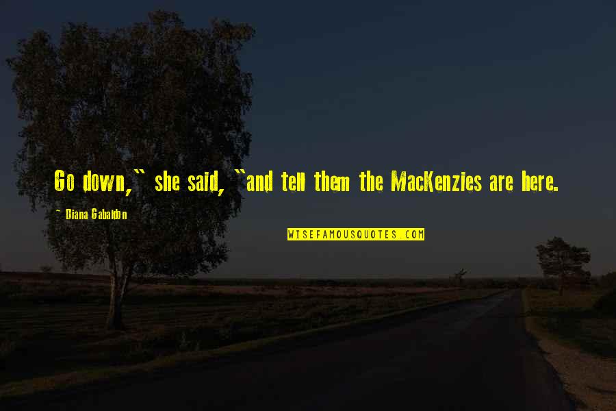 Reichlinger Quotes By Diana Gabaldon: Go down," she said, "and tell them the Reichlinger Quotes By Diana Gabaldon: Go down," she said, "and tell them the