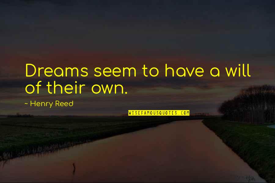 Reichmann International Quotes By Henry Reed: Dreams seem to have a will of their