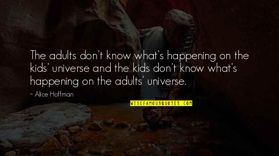 Reichmann Properties Quotes By Alice Hoffman: The adults don't know what's happening on the
