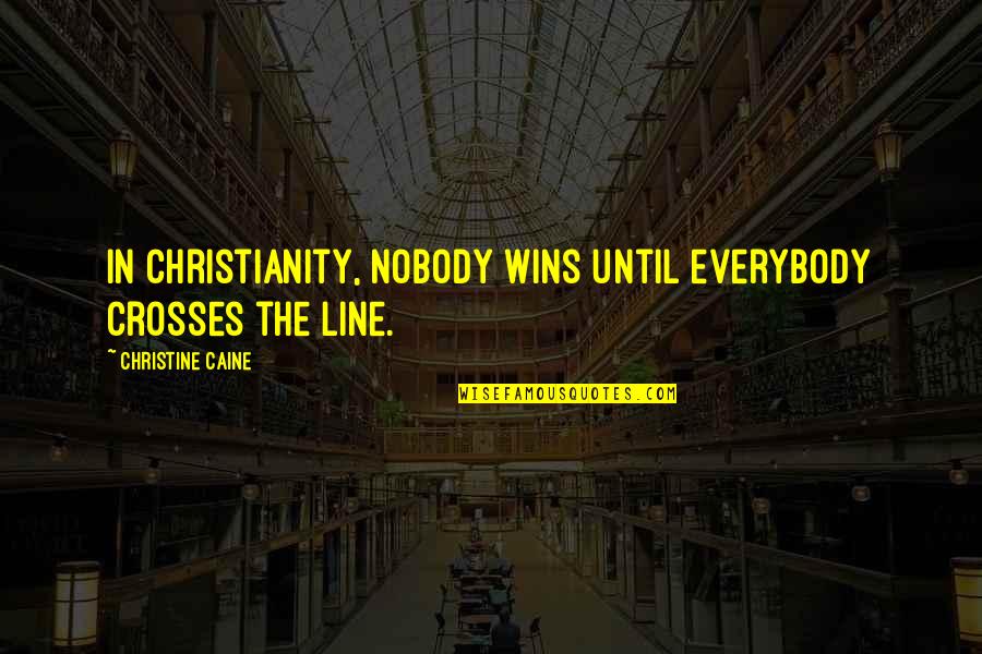 Reichsbanknote Quotes By Christine Caine: In Christianity, nobody wins until everybody crosses the Reichsbanknote Quotes By Christine Caine: In Christianity, nobody wins until everybody crosses the