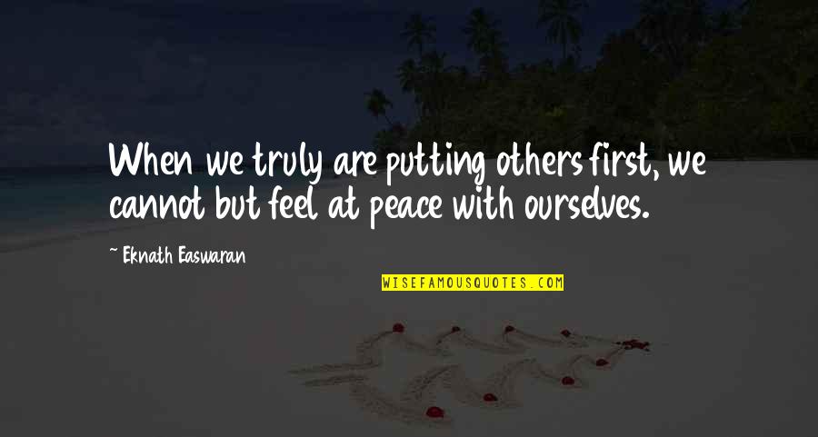 Reichsmark Quotes By Eknath Easwaran: When we truly are putting others first, we Reichsmark Quotes By Eknath Easwaran: When we truly are putting others first, we