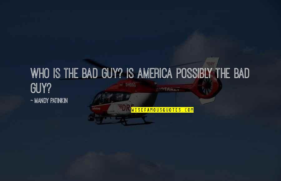 Reichstadttage Quotes By Mandy Patinkin: Who is the bad guy? Is America possibly Reichstadttage Quotes By Mandy Patinkin: Who is the bad guy? Is America possibly